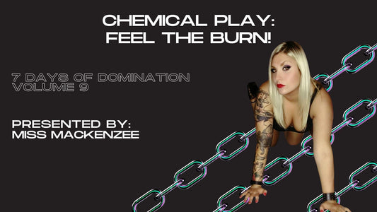 Chemical Play: Feel the Burn! with Miss Mackenzee