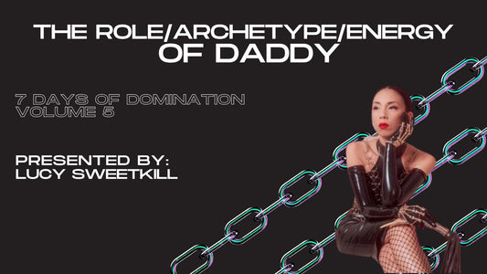 The role/archetype/energy of Daddy with Daddy Lucy Sweetkill